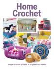 Home Crochet: Simple Crochet projects to brighten any home! Cover Image