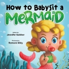 How to Babysit a Mermaid By Jennifer Gaither, Romont Willy (Illustrator) Cover Image