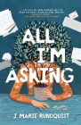 All I'm Asking By J. Marie Rundquist Cover Image