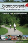 Grandparents Wisconsin Style: Places to Go & Wisdom to Share By Mike Link, Kate Crowley Cover Image