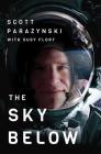 The Sky Below: A True Story of Summits, Space, and Speed By Scott Parazynski, Susy Flory (With) Cover Image