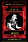 Jerry Lee Lewis Famous Coloring Book: Whole Mind Regeneration and Untamed Stress Relief Coloring Book for Adults Cover Image