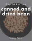 Top 50 Canned And Dried Bean Recipes: Cook it Yourself with Canned And Dried Bean Cookbook! By Jane Harris Cover Image