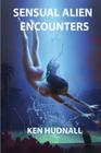 Sensual Alien Encounters By Ken Hudnall Cover Image