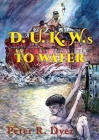 D.U.K.W.s to Water By Peter R. Dyer Cover Image