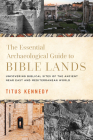 The Essential Archaeological Guide to Bible Lands: Uncovering Biblical Sites of the Ancient Near East and Mediterranean World Cover Image