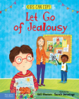 Let Go of Jealousy (Kids Can Cope Series) By Gill Hasson, Sarah Jennings (Illustrator) Cover Image