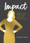 Impact: Stories of Change Makers, Creators, and Everyday Women Doing Extraordinary Work By Samantha Tradelius Cover Image