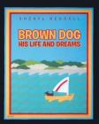 Brown Dog: His Life and Dreams By Sheryl Reddell Cover Image