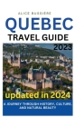 Quebec Travel Guide 2023: A Journey Through History, Culture, and Natural Beauty By Alice Bussière Cover Image