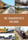 The Trainspotter's Log Book By Dan Oldfield Cover Image