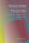 Diminished Faculties: A Political Phenomenology of Impairment By Jonathan Sterne Cover Image