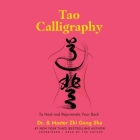 Tao Calligraphy to Heal and Rejuvenate Your Back By And Master Zhi Gang Sha, And Master Zhi Gang Sha (Read by), Alan Chuck (Read by) Cover Image