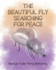 The Beautiful Fly: Searching for Peace By Marilyn Fuller Perry McKinney Cover Image