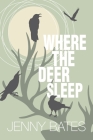 Where the Deer Sleep By Jenny Bates Cover Image