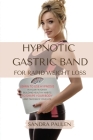 Gastric Band Hypnosis for Rapid Weight Loss: Learn to use Hypnosis in your Favour by Building Healthy Habits to Shape your Body and Take Back Your Lif By Sandra Paulen Cover Image
