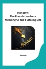 Honesty: The Foundation for a Meaningful and Fulfilling Life Cover Image