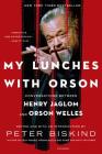 My Lunches with Orson: Conversations between Henry Jaglom and Orson Welles By Peter Biskind Cover Image