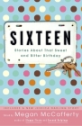 Sixteen: Stories About That Sweet and Bitter Birthday By Megan McCafferty (Editor), Jacqueline Woodson (Contributions by), Sarah Dessen (Contributions by), David Levithan (Contributions by), Sarah Mlynowski (Contributions by) Cover Image