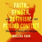 Faith, Gender, and Activism in the Punjab Conflict Lib/E: The Wheat Fields Still Whisper Cover Image