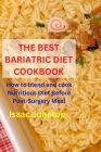The Best Bariatric Diet Cookbook: How to blend and cook Nutritious Diet Before Post-Surgery Meal Cover Image