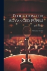 Elocution for Advanced Pupils: A Practical Treatise By John Murray Cover Image