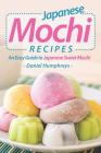 Japanese Mochi Recipes: An Easy Guide to Japanese Sweet Mochi By Daniel Humphreys Cover Image