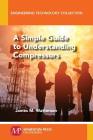 A Simple Guide to Understanding Compressors By James M. Watterson Cover Image