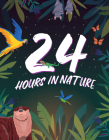24 Hours in Nature: An Incredible Snapshot of One Day and One Night in Nature from Across the World By Hungry Tomato Cover Image