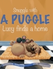 Snuggle with a Puggle: A Children's Picture Book for Kids Ages 4-8 About Accepting and Being Yourself Cover Image