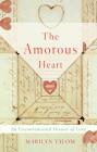 The Amorous Heart: An Unconventional History of Love By Marilyn Yalom Cover Image