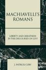 Machiavelli's Romans: Liberty and Greatness in the Discourses on Livy (Applications of Political Theory) Cover Image