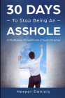 30 Days to Stop Being an Asshole: A Mindfulness Program with a Touch of Humor By Logan Tindell, Corin Devaso, Harper Daniels Cover Image