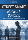 Street Smart Network Building 2nd Edition: Build a Business That Thrives in Any Economy By Andre Abouzeid Cover Image
