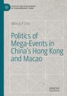 Politics of Mega-Events in China's Hong Kong and Macao By Marcus P. Chu Cover Image