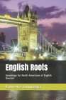 English Roots: Genealogy for North Americans of English Descent By Lawrence Compagna Cover Image