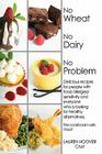 No Wheat No Dairy No Problem: Delicious recipes for people with food allergies/sensitivity and everyone who is looking for healthy alternatives. The Cover Image