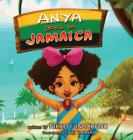 Anya Goes to Jamaica (Anya's World Adventures #1) By Nikko M. Fungchung, Fuuji Takashi (Illustrator) Cover Image