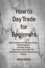 How to Day Trade for Beginners: Guide to Stocks, Forex, Options, Futures, Risk Management and Swing Trading. Be a Smart Trader, Boost Your Cash Flow a By Denis Rooms Cover Image