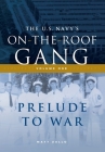 The US Navy's On-the-Roof Gang: Volume I - Prelude to War By Matt Zullo Cover Image