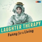 NPR Laughter Therapy: Funny for a Living: Funny for a Living By Npr, Ophira Eisenberg (Read by), Ophira Eisenberg (Interviewer) Cover Image
