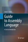 Guide to Assembly Language: A Concise Introduction By James T. Streib Cover Image