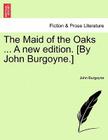 The Maid of the Oaks ... a New Edition. [By John Burgoyne.] By John Burgoyne Cover Image