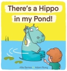 There's A Hippo My Pond! By Allie Barnes, Adam Riong (Illustrator) Cover Image