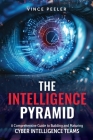 The Intelligence Pyramid: A Comprehensive Guide to Building and Maturing Cyber Intelligence Teams By Vince Peeler Cover Image