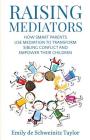 Raising Mediators: How Smart Parents Use Mediation to Transform Sibling Conflict and Empower Their Children By Emily de Schweinitz Taylor Cover Image