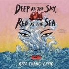Deep as the Sky, Red as the Sea By Rita Chang-Eppig, Emily Woo Zeller (Read by) Cover Image