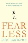 Fear Less: How to envision your future & create a Brave New You By Lou Hamilton Cover Image