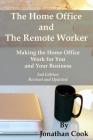 The Home Office and The Remote Worker: Making the Home Office Work for You and Your Business By Jonathan Cook Cover Image