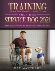 Training Your Own Service Dog 2021: Step by Step Guide to an Obedient Service Dog Cover Image
